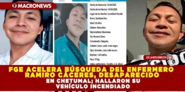 FGE ACELERA BÚSQUEDA DEL ENFERMERO RAMIRO CÁCERES, DESAPARECIDO EN CHETUMAL; HALLARON SU VEHÍCULO INCENDIADO