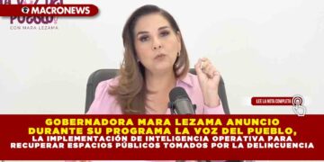 GOBERNADORA MARA LEZAMA ANUNCIO DURANTE SU PROGRAMA LA VOZ DEL PUEBLO, LA IMPLEMENTACIÓN DE INTELIGENCIA OPERATIVA PARA RECUPERAR ESPACIOS PÚBLICOS TOMADOS POR LA DELINCUENCIA