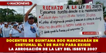 DOCENTES DE QUINTANA ROO MARCHARÁN EN CHETUMAL EL 1 DE MAYO PARA EXIGIR LA ABROGACIÓN DE LA LEY DEL ISSSTE 2007