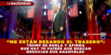 “ME ESTÁN BESANDO EL TRASERO”: TRUMP SE BURLA Y AFIRMA QUE HAY 70 PAÍSES QUE BUSCAN NEGOCIAR SUS ARANCELES