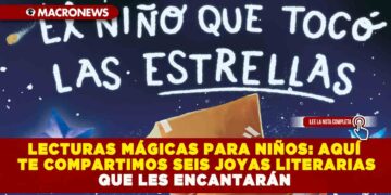 LECTURAS MÁGICAS PARA NIÑOS: AQUÍ TE COMPARTIMOS SEIS JOYAS LITERARIAS QUE LES ENCANTARÁN