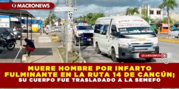 MUERE HOMBRE POR INFARTO FULMINANTE EN LA RUTA 14 DE CANCÚN; SU CUERPO FUE TRASLADADO A LA SEMEFO