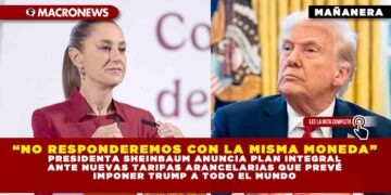 “NO RESPONDEREMOS CON LA MISMA MONEDA” PRESIDENTA SHEINBAUM ANUNCIA PLAN INTEGRAL ANTE NUEVAS TARIFAS ARANCELARIAS QUE PREVÉ IMPONER TRUMP A TODO EL MUNDO