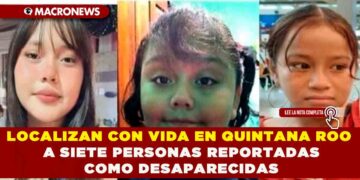 LOCALIZAN CON VIDA EN QUINTANA ROO A SIETE PERSONAS REPORTADAS COMO DESAPARECIDAS