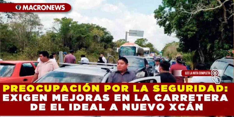 PREOCUPACIÓN POR LA SEGURIDAD: EXIGEN MEJORAS EN LA CARRETERA DE EL IDEAL A NUEVO XCÁN