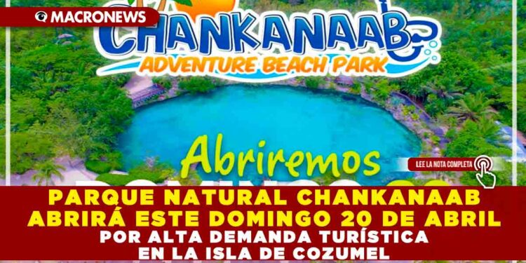 PARQUE NATURAL CHANKANAAB ABRIRÁ ESTE DOMINGO 20 DE ABRIL POR ALTA DEMANDA TURÍSTICA EN LA ISLA DE COZUMEL