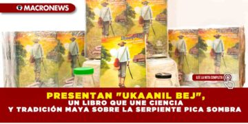 PRESENTAN «UKAANIL BEJ», UN LIBRO QUE UNE CIENCIA Y TRADICIÓN MAYA SOBRE LA SERPIENTE PICA SOMBRA