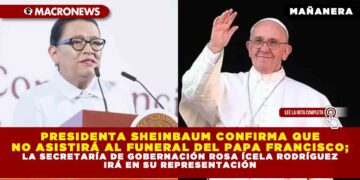PRESIDENTA SHEINBAUM CONFIRMA QUE NO ASISTIRÁ AL FUNERAL DEL PAPA FRANCISCO; LA SECRETARÍA DE GOBERNACIÓN ROSA ÍCELA RODRÍGUEZ IRÁ EN SU REPRESENTACIÓN