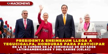 PRESIDENTA SHEINBAUM LLEGA A TEGUCIGALPA, HONDURAS PARA PARTICIPAR EN LA IX CUMBRE DE LA COMUNIDAD DE ESTADOS LATINOAMERICANOS Y DEL CARIBE (CELAC)