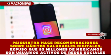 PSIQUIATRA HACE RECOMENDACIONES SOBRE HÁBITOS SALUDABLES DIGITALES, EXPUSO QUE 93 MILLONES DE MEXICANOS SON USUARIOS ACTIVOS DE REDES SOCIALES