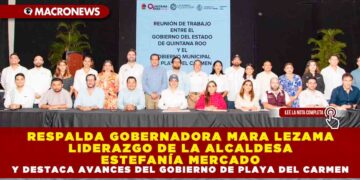 RESPALDA GOBERNADORA MARA LEZAMA LIDERAZGO DE LA ALCALDESA ESTEFANÍA MERCADO Y DESTACA AVANCES DEL GOBIERNO DE PLAYA DEL CARMEN