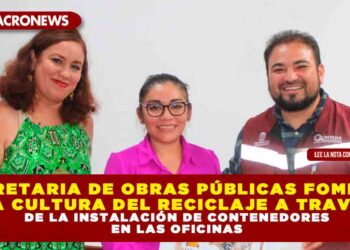 SECRETARIA DE OBRAS PÚBLICAS FOMENTA LA CULTURA DEL RECICLAJE A TRAVÉS DE LA INSTALACIÓN DE CONTENEDORES EN LAS OFICINAS