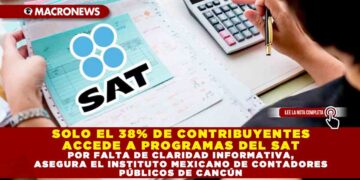 SOLO EL 38% DE CONTRIBUYENTES ACCEDE A PROGRAMAS DEL SAT POR FALTA DE CLARIDAD INFORMATIVA, ASEGURA EL INSTITUTO MEXICANO DE CONTADORES PÚBLICOS DE CANCÚN