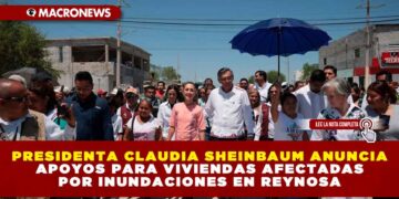 PRESIDENTA CLAUDIA SHEINBAUM ANUNCIA APOYOS PARA VIVIENDAS AFECTADAS POR INUNDACIONES EN REYNOSA