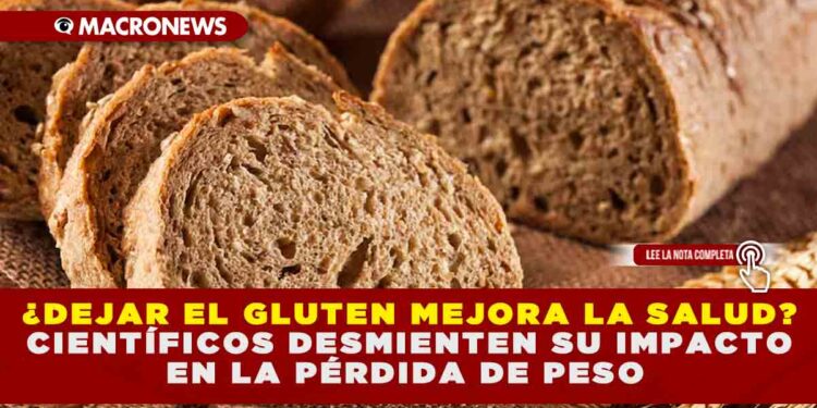 ¿DEJAR EL GLUTEN MEJORA LA SALUD? CIENTÍFICOS DESMIENTEN SU IMPACTO EN LA PÉRDIDA DE PESO