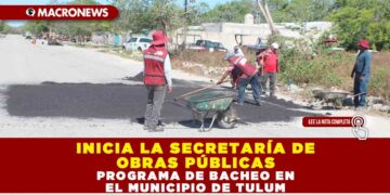 INICIA LA SECRETARÍA DE OBRAS PÚBLICAS PROGRAMA DE BACHEO EN EL MUNICIPIO DE TULUM