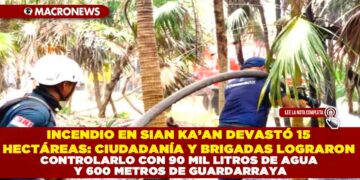 INCENDIO EN SIAN KA’AN DEVASTÓ 15 HECTÁREAS: CIUDADANÍA Y BRIGADAS LOGRARON CONTROLARLO CON 90 MIL LITROS DE AGUA Y 600 METROS DE GUARDARRAYA