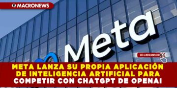 META LANZA SU PROPIA APLICACIÓN DE INTELIGENCIA ARTIFICIAL PARA COMPETIR CON CHATGPT DE OPENAI