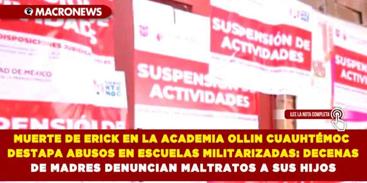 MUERTE DE ERICK EN LA ACADEMIA OLLIN CUAUHTÉMOC DESTAPA ABUSOS EN ESCUELAS MILITARIZADAS: DECENAS DE MADRES DENUNCIAN MALTRATOS A SUS HIJOS