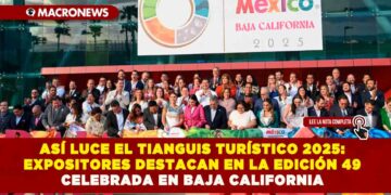ASÍ LUCE EL TIANGUIS TURÍSTICO 2025: EXPOSITORES DESTACAN EN LA EDICIÓN 49 CELEBRADA EN BAJA CALIFORNIA