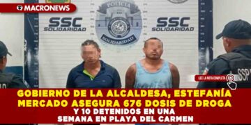 GOBIERNO DE LA ALCALDESA, ESTEFANÍA MERCADO ASEGURA 676 DOSIS DE DROGA Y 10 DETENIDOS EN UNA SEMANA EN PLAYA DEL CARMEN