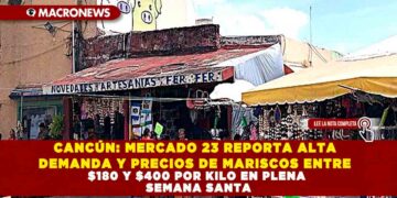 CANCÚN: MERCADO 23 REPORTA ALTA DEMANDA DE MARISCOS Y PRECIOS ESTÁN ENTRE $180 Y $400 POR KILO EN PLENA SEMANA SANTA