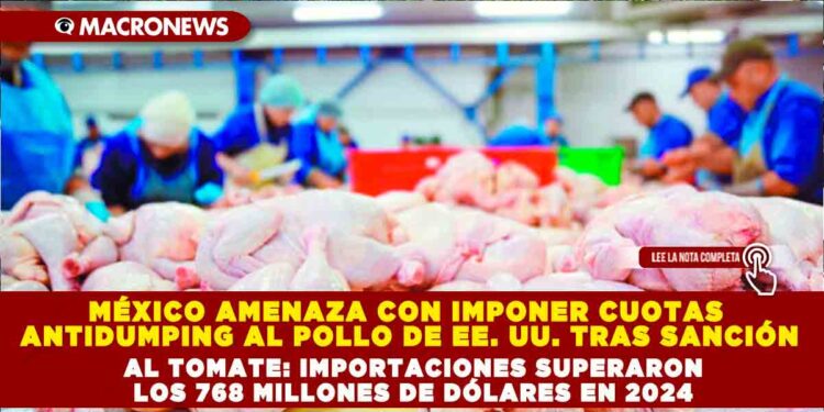 MÉXICO AMENAZA CON IMPONER CUOTAS ANTIDUMPING AL POLLO DE EE. UU. TRAS SANCIÓN AL TOMATE: IMPORTACIONES SUPERARON LOS 768 MILLONES DE DÓLARES EN 2024