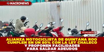 ALIANZA MOTOCICLISTA DE QUINTANA ROO CUMPLEN EN UN 80% CON LA LEY CHALECO Y PROPONEN FACILIDADES PARA SALDAR ADEUDOS