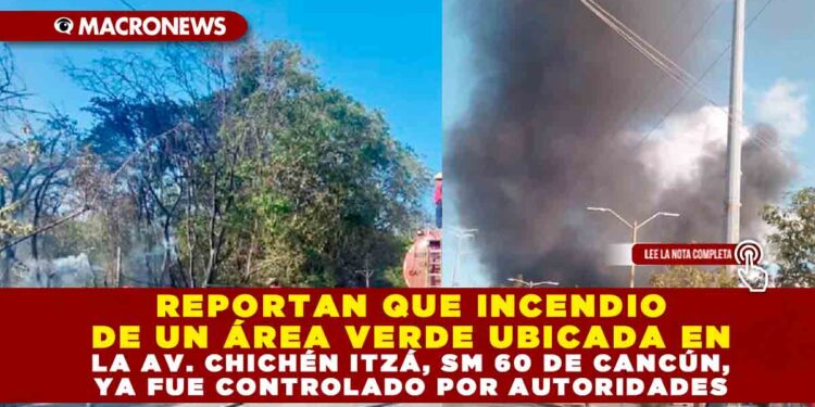 REPORTAN QUE INCENDIO DE UN ÁREA VERDE UBICADA EN LA AV. CHICHÉN ITZÁ, SM 60 DE CANCÚN, YA FUE CONTROLADO POR AUTORIDADES