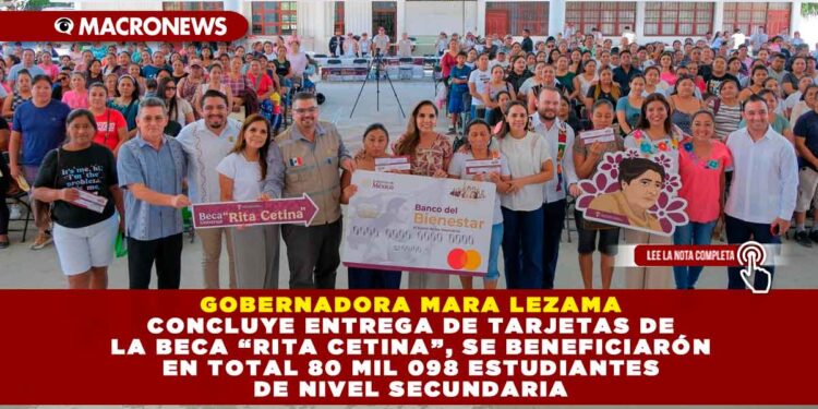 GOBERNADORA MARA LEZAMA CONCLUYE ENTREGA DE TARJETAS DE LA BECA “RITA CETINA”, SE BENEFICIARÓN EN TOTAL 80 MIL 098 ESTUDIANTES DE NIVEL SECUNDARIA