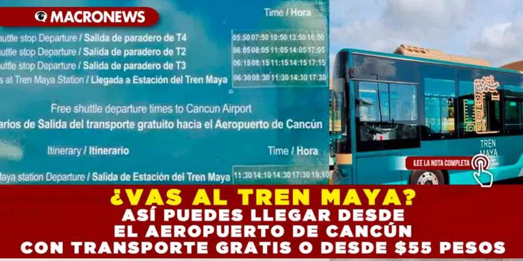 ¿VAS AL TREN MAYA? ASÍ PUEDES LLEGAR DESDE EL AEROPUERTO DE CANCÚN CON TRANSPORTE GRATIS O DESDE $55 PESOS