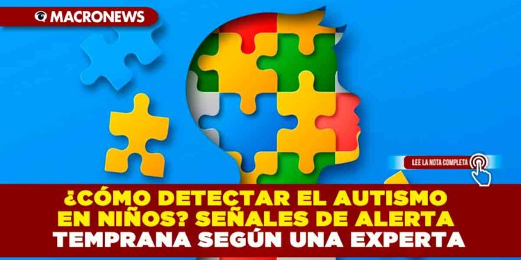 ¿CÓMO DETECTAR EL AUTISMO EN NIÑOS? SEÑALES DE ALERTA TEMPRANA SEGÚN UNA EXPERTA