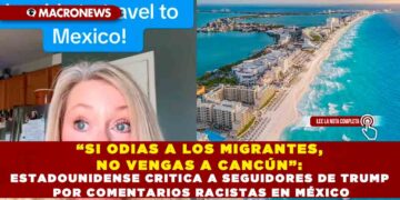 “SI ODIAS A LOS MIGRANTES, NO VENGAS A CANCÚN”: ESTADOUNIDENSE CRITICA A SEGUIDORES DE TRUMP POR COMENTARIOS RACISTAS EN MÉXICO