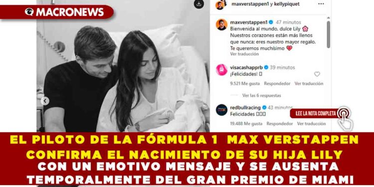 EL PILOTO DE LA FÓRMULA  MAX VERSTAPPEN CONFIRMA EL NACIMIENTO DE SU HIJA LILY CON UN EMOTIVO MENSAJE Y SE AUSENTA TEMPORALMENTE DEL GRAN PREMIO DE MIAMI