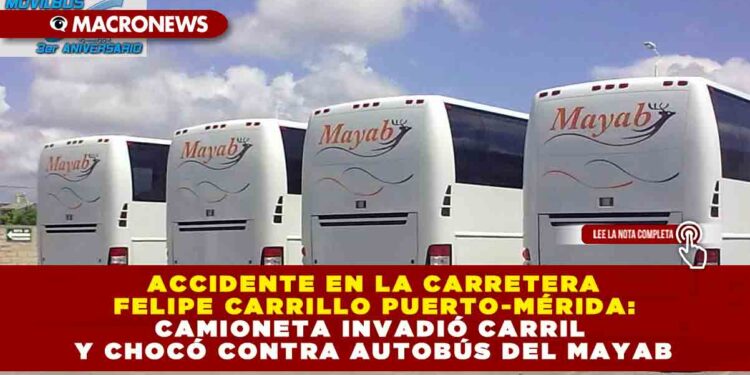 ACCIDENTE EN LA CARRETERA FELIPE CARRILLO PUERTO-MÉRIDA: CAMIONETA INVADIÓ CARRIL Y CHOCÓ CONTRA AUTOBÚS DEL MAYAB