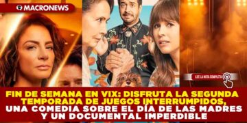 FIN DE SEMANA EN VIX: DISFRUTA LA SEGUNDA TEMPORADA DE JUEGOS INTERRUMPIDOS, UNA COMEDIA SOBRE EL DÍA DE LAS MADRES Y UN DOCUMENTAL IMPERDIBLE
