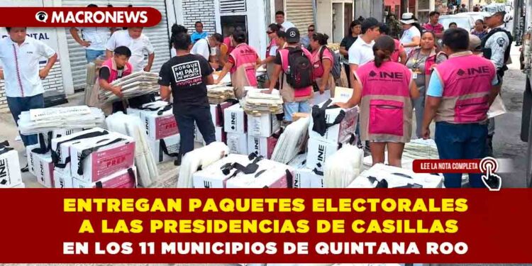 ENTREGAN PAQUETES ELECTORALES A LAS PRESIDENCIAS DE CASILLAS EN LOS 11 MUNICIPIOS DE QUINTANA ROO