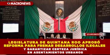 LEGISLATURA DE QUINTANA ROO APROBÓ REFORMA PARA FRENAR DESARROLLOS ILEGALES Y GARANTIZAR CERTEZA JURÍDICA EN ASENTAMIENTOS URBANOS