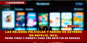 LAS MEJORES PELÍCULAS Y SERIES DE ESTRENO EN NETFLIX, MAX, PRIME VIDEO Y DISNEY+ PARA VER ESTE FIN DE SEMANA