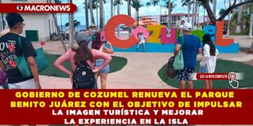 GOBIERNO DE COZUMEL RENUEVA EL PARQUE BENITO JUÁREZ CON EL OBJETIVO DE IMPULSAR LA IMAGEN TURÍSTICA Y MEJORAR LA EXPERIENCIA EN LA ISLA