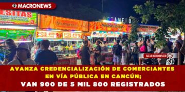 AVANZA CREDENCIALIZACIÓN DE COMERCIANTES EN VÍA PÚBLICA EN CANCÚN; VAN 900 DE 5 MIL 800 REGISTRADOS