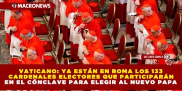 VATICANO: YA ESTÁN EN ROMA LOS 133 CARDENALES ELECTORES QUE PARTICIPARÁN EN EL CÓNCLAVE PARA ELEGIR AL NUEVO PAPA