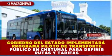 GOBIERNO DEL ESTADO IMPLEMENTARÁ PROGRAMA PILOTO DE TRANSPORTE PÚBLICO EN CHETUMAL PARA DEFINIR RUTAS Y TARIFAS