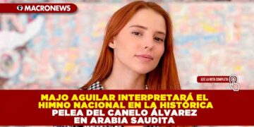 MAJO AGUILAR INTERPRETARÁ EL HIMNO NACIONAL EN LA HISTÓRICA PELEA DEL CANELO ÁLVAREZ EN ARABIA SAUDITA
