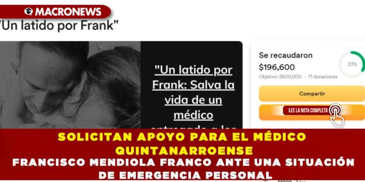 SOLICITAN APOYO PARA EL MÉDICO QUINTANARROENSE FRANCISCO MENDIOLA FRANCO ANTE UNA SITUACIÓN DE EMERGENCIA PERSONAL