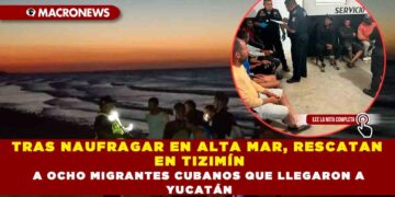 TRAS NAUFRAGAR EN ALTA MAR, RESCATAN EN TIZIMÍN A OCHO MIGRANTES CUBANOS QUE LLEGARON A YUCATÁN