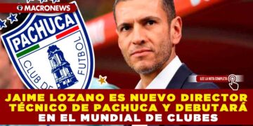 JAIME LOZANO ES NUEVO DIRECTOR TÉCNICO DE PACHUCA Y DEBUTARÁ EN EL MUNDIAL DE CLUBES