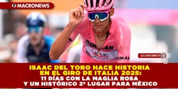 ISAAC DEL TORO HACE HISTORIA EN EL GIRO DE ITALIA 2025: 11 DÍAS CON LA MAGLIA ROSA Y UN HISTÓRICO 2º LUGAR PARA MÉXICO