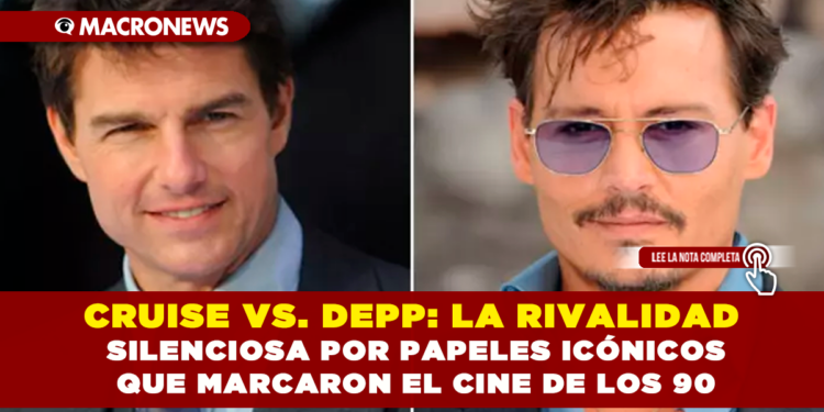 CRUISE VS. DEPP: LA RIVALIDAD SILENCIOSA POR PAPELES ICÓNICOS QUE MARCARON EL CINE DE LOS 90
