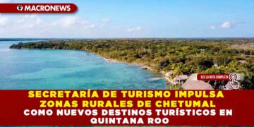 SECRETARÍA DE TURISMO IMPULSA ZONAS RURALES DE CHETUMAL COMO NUEVOS DESTINOS TURÍSTICOS EN QUINTANA ROO
